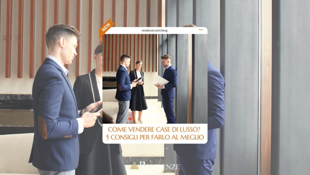 come vendere case di lusso