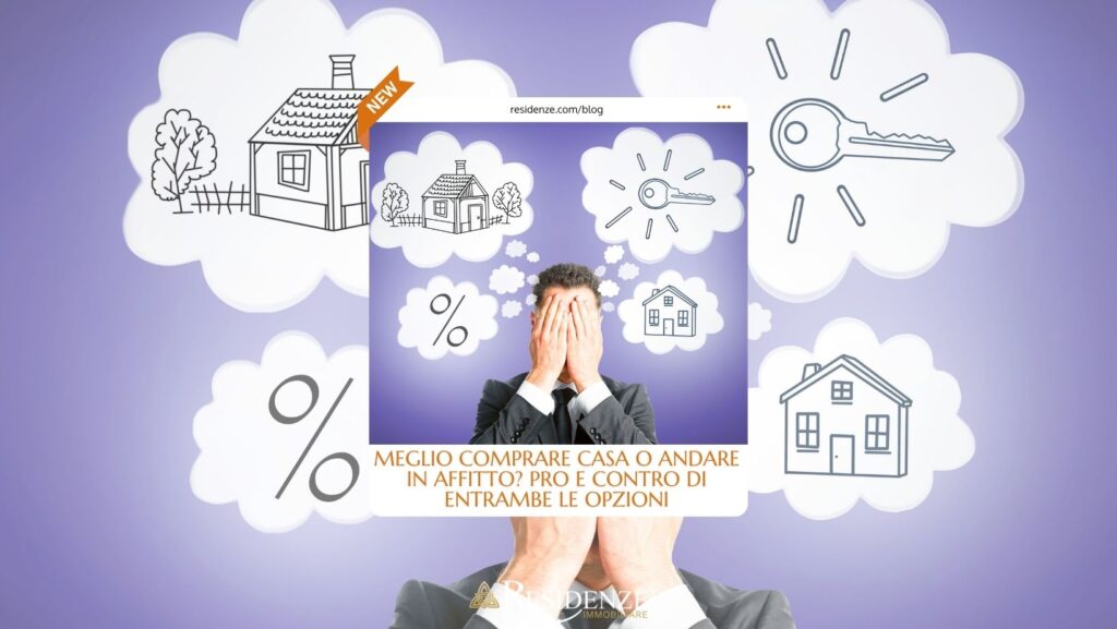 Meglio comprare casa o andare in affitto? I pro e i contro di entrambe le opzioni